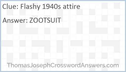 Flashy 1940s attire crossword clue ThomasJosephCrosswordAnswers com