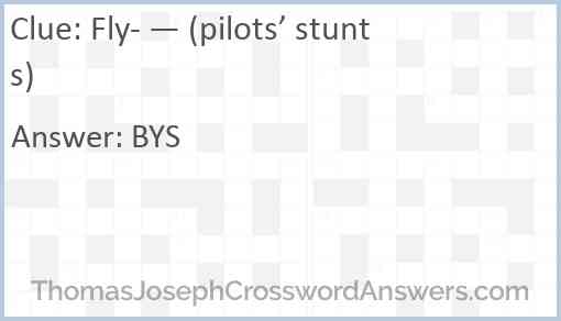 Fly- — (pilots’ stunts) Answer