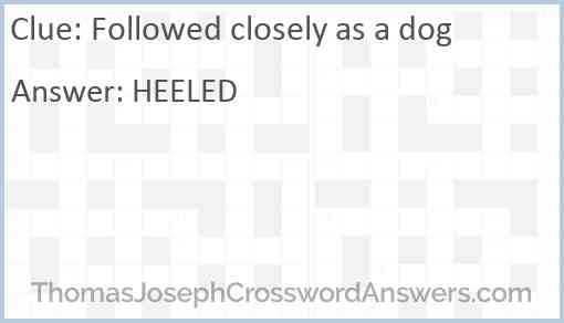 Followed closely as a dog Answer