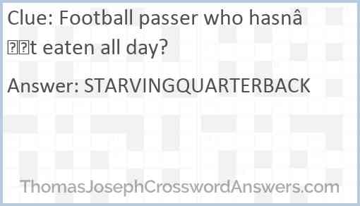 Football passer who hasn’t eaten all day? Answer