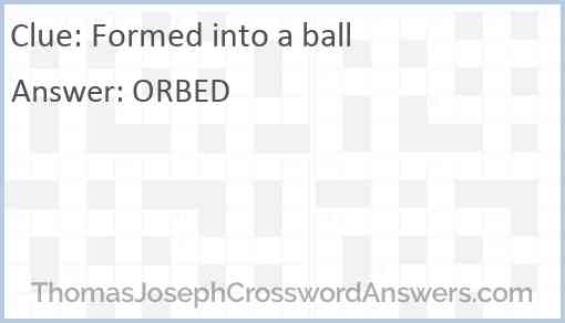Formed into a ball Answer