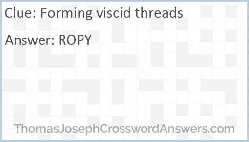 Forming viscid threads Answer