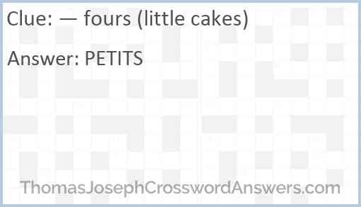 — fours (little cakes) Answer