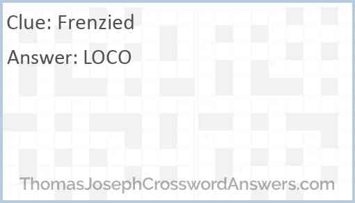 Frenzied crossword clue ThomasJosephCrosswordAnswers com