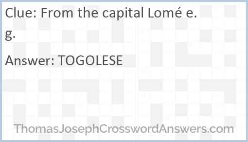 From the capital Lomé e.g. Answer
