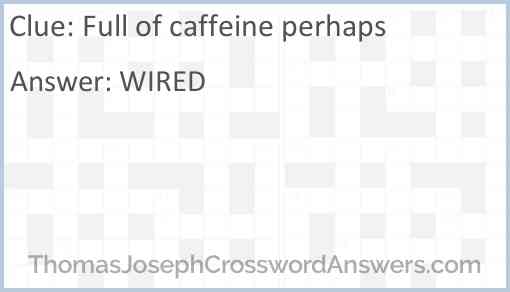 Full of caffeine perhaps Answer