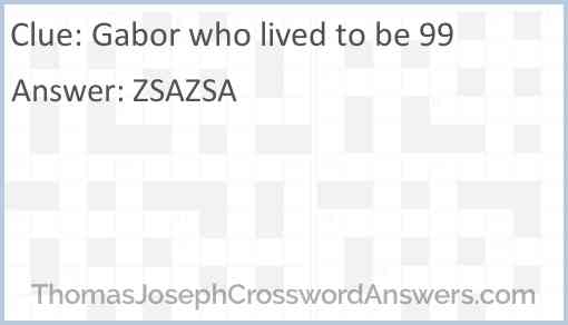 Gabor who lived to be 99 Answer
