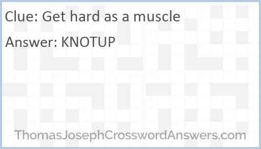 Get hard as a muscle Answer