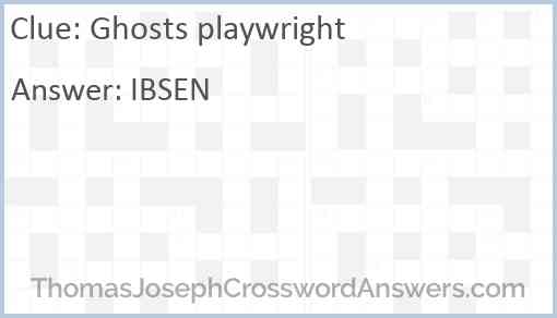 Ghosts playwright crossword clue ThomasJosephCrosswordAnswers com