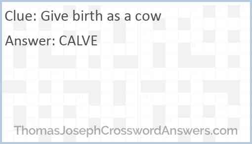 Give birth as a cow Answer