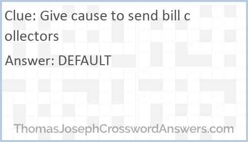 Give cause to send bill collectors Answer