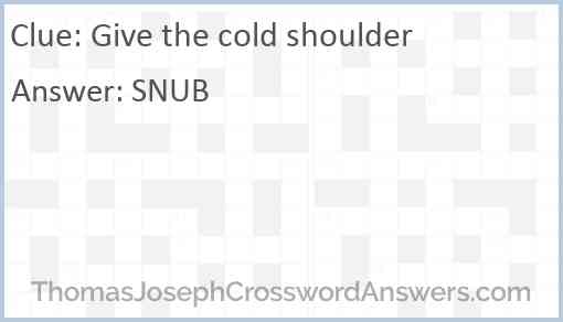 Give the cold shoulder Answer