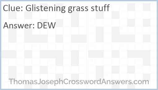 Glistening grass stuff Answer
