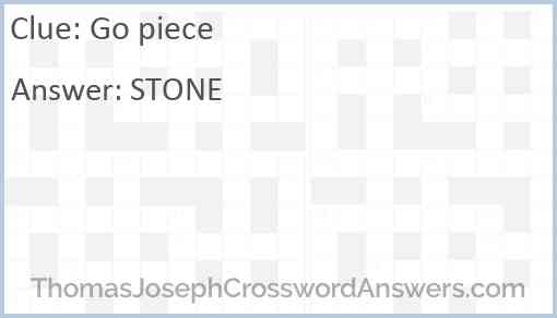 Go piece crossword clue ThomasJosephCrosswordAnswers com
