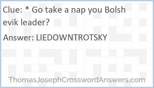 * Go take a nap you Bolshevik leader? Answer
