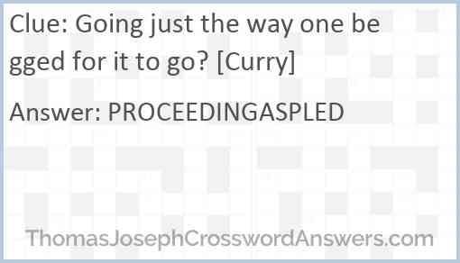 Going just the way one begged for it to go? [Curry] Answer