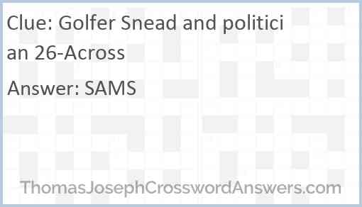 Golfer Snead and politician 26-Across Answer