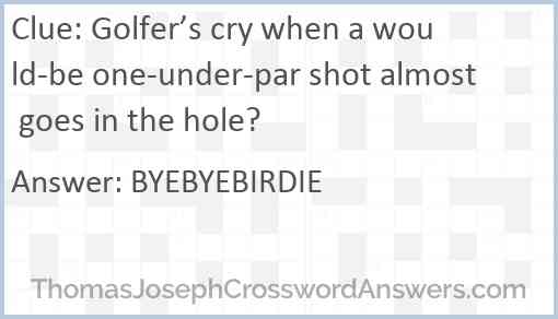 Golfer’s cry when a would-be one-under-par shot almost goes in the hole? Answer