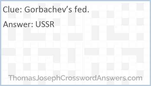 Gorbachev’s fed. Answer