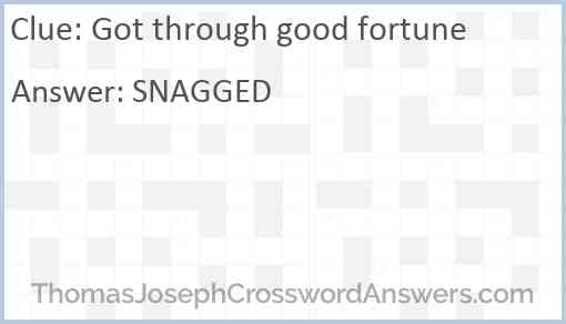 Got through good fortune crossword clue ThomasJosephCrosswordAnswers com