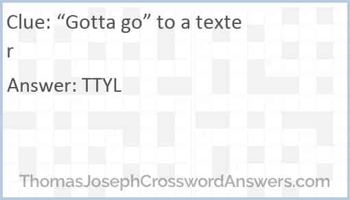 “Gotta go” to a texter Answer