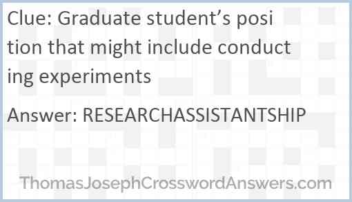 Graduate student’s position that might include conducting experiments Answer