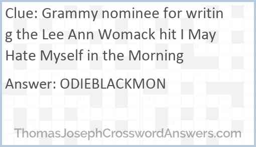 Grammy nominee for writing the Lee Ann Womack hit I May Hate Myself in the Morning Answer