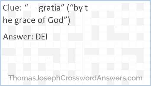 “— gratia” (“by the grace of God”) Answer