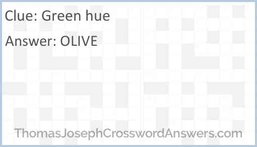 Green hue crossword clue ThomasJosephCrosswordAnswers com