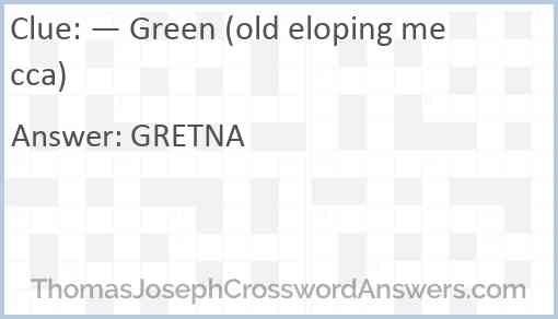 — Green (old eloping mecca) Answer