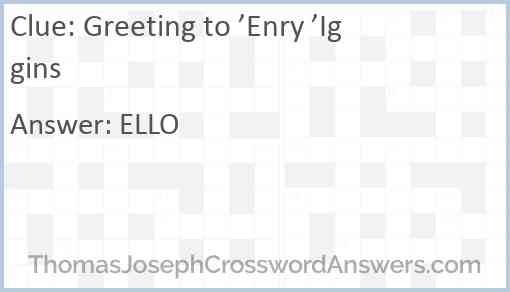 Greeting to ’Enry ’Iggins Answer
