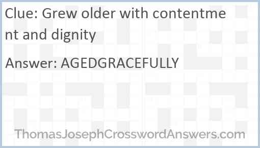 Grew older with contentment and dignity Answer