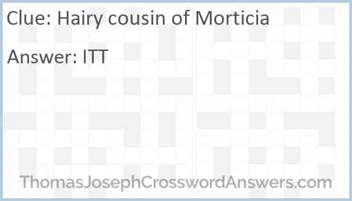 Hairy cousin of Morticia Answer