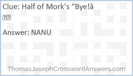 Half of Mork’s “Bye!” Answer