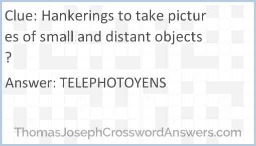 Hankerings to take pictures of small and distant objects? Answer