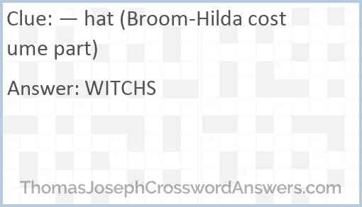 — hat (Broom-Hilda costume part) Answer