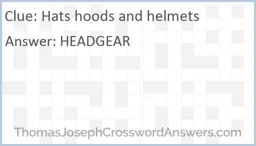 Hats hoods and helmets Answer