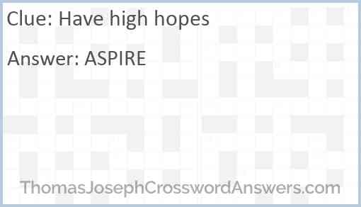 Have high hopes Answer