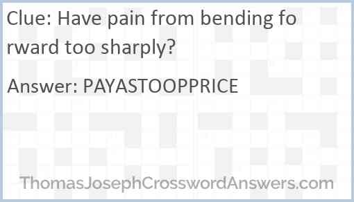 Have pain from bending forward too sharply? Answer