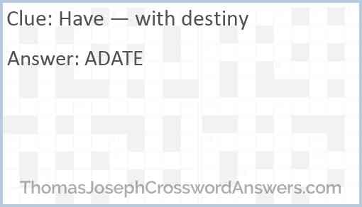 Have — with destiny Answer