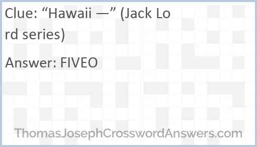 “Hawaii —” (Jack Lord series) Answer