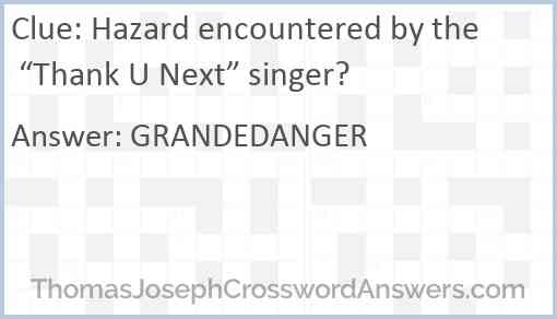 Hazard encountered by the “Thank U Next” singer? Answer