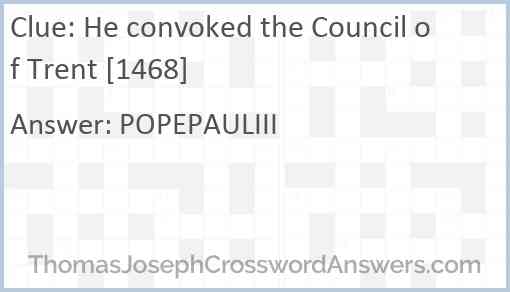 He convoked the Council of Trent [1468] Answer