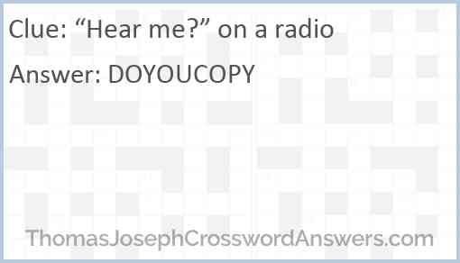 “Hear me?” on a radio Answer