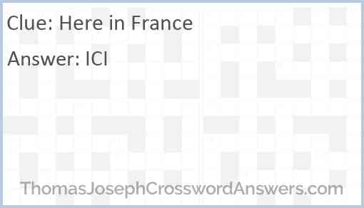 Here in France crossword clue ThomasJosephCrosswordAnswers com