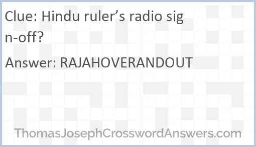 Hindu ruler’s radio sign-off? Answer