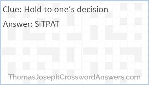 Hold to one’s decision Answer