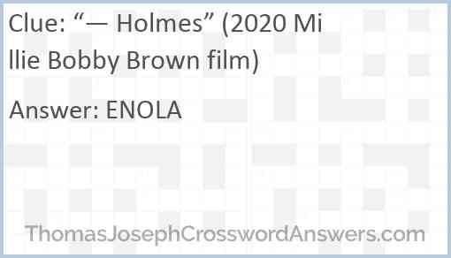 “— Holmes” (2020 Millie Bobby Brown film) Answer