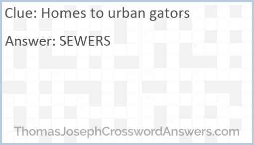 Homes to urban gators Answer