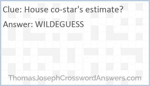 House co-star's estimate? Answer